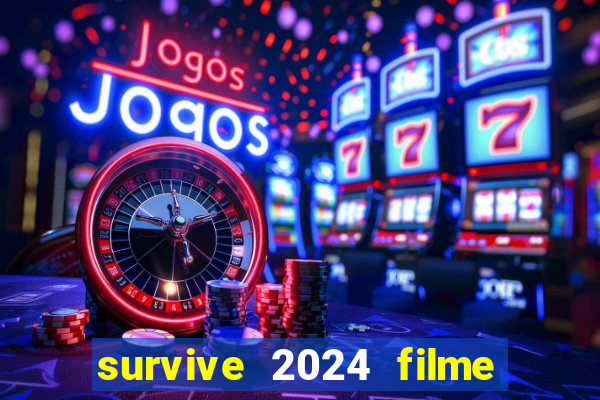 survive 2024 filme completo dublado